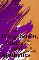 Wittgenstein, ethics, and aesthetics : the view from eternity /