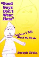"Good guys don't wear hats" : children's talk about the media /