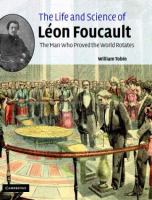 The life and science of Léon Foucault : the man who proved the earth rotates /