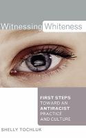 Witnessing whiteness : first steps toward an antiracist practice and culture /