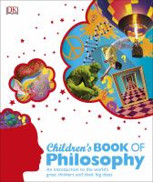 Children's book of philosophy : an introduction to the world's great thinkers and their big ideas /