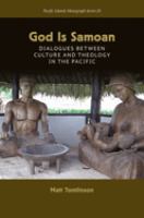 God is Samoan : dialogues between culture and theology in the Pacific /