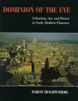 Dominion of the eye : urbanism, art, and power in early modern Florence /