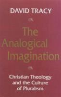 The analogical imagination : Christian theology and the culture of pluralism /