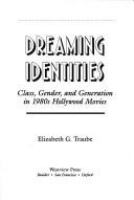 Dreaming identities : class, gender, and generation in 1980s Hollywood movies /