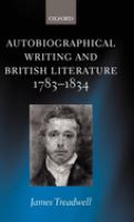 Autobiographical writing and British literature, 1783-1834 /