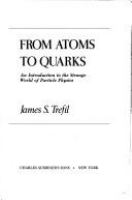From atoms to quarks : an introduction to the strange world of partical physics /