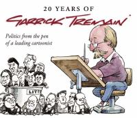 20 years of Garrick Tremain : politics from the pen of a leading cartoonist.