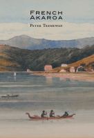 French Akaroa : an attempt to colonise southern New Zealand /