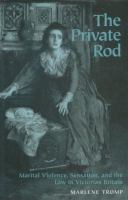 The private rod : marital violence, sensation, and the law in Victorian Britain /