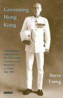 Governing Hong Kong : administrative officers from the nineteenth century to the handover to China, 1862-1997 /