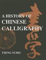 A history of Chinese calligraphy /