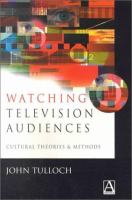 Watching television audiences : cultural theories and methods /