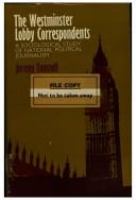 The Westminster Lobby correspondents : a sociological study of national political journalism.