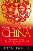 Connecting with China : business success through mutual benefit and respect /