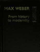 Max Weber : from history to modernity /