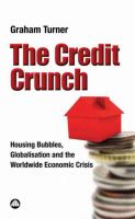 The credit crunch : housing bubbles, globalisation and the worldwide economic crisis /