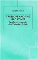 Trollope and the magazines : gendered issues in mid-Victorian Britain /