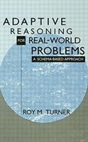 Adaptive reasoning for real-world problems : a schema-based approach /