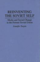 Reinventing the Soviet self : media and social change in the former Soviet Union /