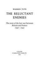 The reluctant enemies : the story of the last war between Britain and France, 1940-1942 /