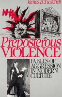 Preposterous violence : fables of aggression in modern culture /
