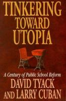 Tinkering toward utopia : a century of public school reform /