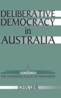 Deliberative democracy in Australia : the changing place of Parliament /