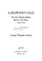 A midwife's tale : the life of Martha Ballard, based on her diary, 1785-1812 /
