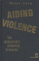 Aiding violence : the development enterprise in Rwanda /