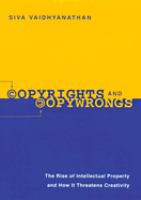 Copyrights and copywrongs : the rise of intellectual property and how it threatens creativity /