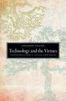 Technology and the virtues : a philosophical guide to a future worth wanting /