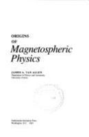 Origins of magnetospheric physics /