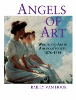Angels of art : women and art in American society, 1876-1914 /