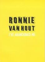 Ronnie van Hout : I've abandoned me.