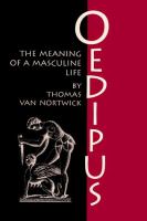 Oedipus : the meaning of a masculine life /