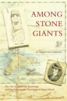 Among stone giants : the life of Katherine Routledge and her remarkable expedition to Easter Island /