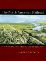 The North American railroad : its origin, evolution, and geography /