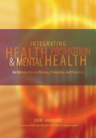 Integrating health promotion and mental health : an introduction to policies, principles, and practices /