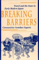 Breaking barriers : travel and the state in early modern Japan /