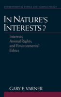 In nature's interests? : interests, animal rights, and environmental ethics /