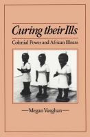 Curing their ills : Colonial power and African illness /