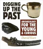 Digging up the past : archaeology for the young and curious /