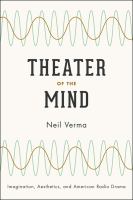 Theater of the mind : imagination, aesthetics, and American radio drama /