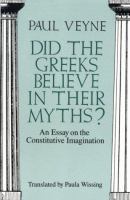 Did the Greeks believe in their myths? : an essay on the constitutive imagination /