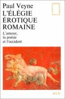 L'elegie erotique romaine : l'amour, la poesie et l'Occident /