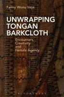 Unwrapping Tongan barkcloth : encounters, creativity and female agency /
