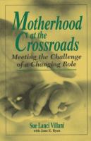 Motherhood at the crossroads : meeting the challenge of a changing role /