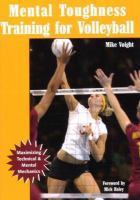 Mental toughness training for volleyball : maximizing technical and mental mechanics /