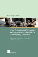 Legal protection of social and economic rights of children in developing countries : reassessing international cooperation and responsibility /